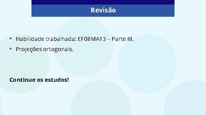 Revisão • • Habilidade trabalhada: EF 08 MA 13 – Parte III. Projeções ortogonais.