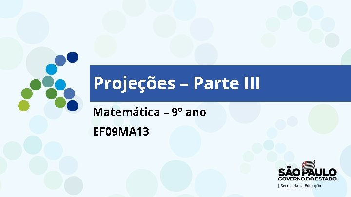 Projeções – Parte III Matemática – 9º ano EF 09 MA 13 