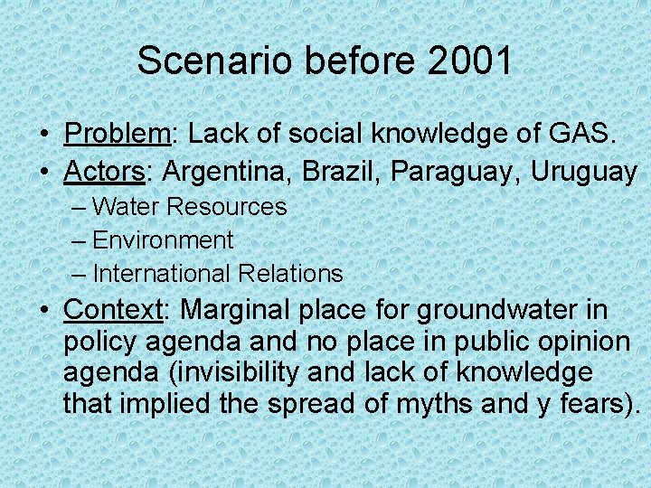 Scenario before 2001 • Problem: Lack of social knowledge of GAS. • Actors: Argentina,