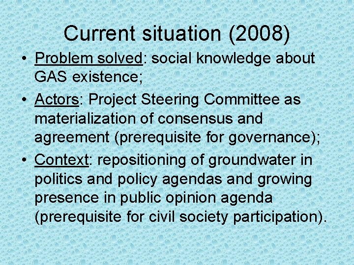 Current situation (2008) • Problem solved: social knowledge about GAS existence; • Actors: Project