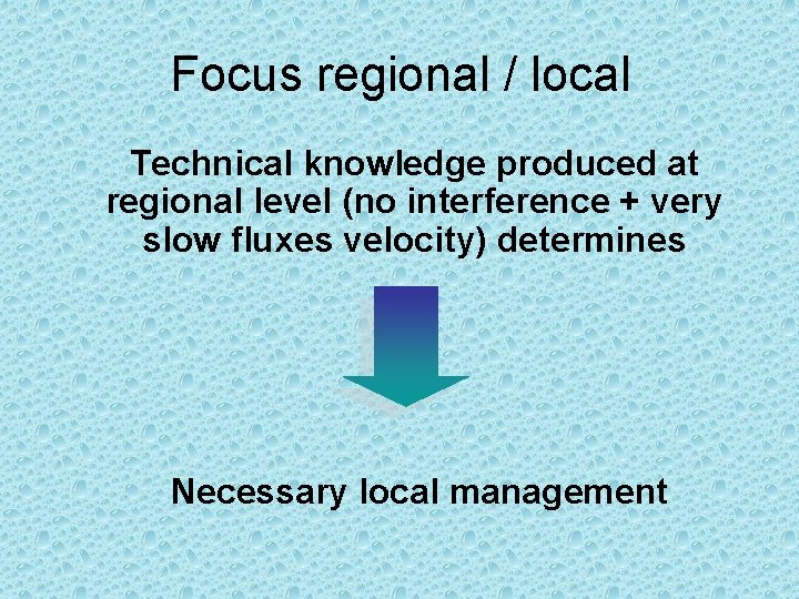 Focus regional / local Technical knowledge produced at regional level (no interference + very