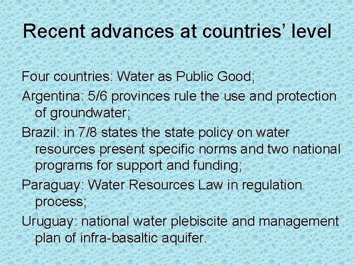 Recent advances at countries’ level Four countries: Water as Public Good; Argentina: 5/6 provinces