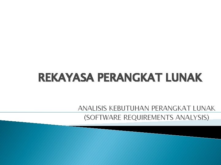 REKAYASA PERANGKAT LUNAK ANALISIS KEBUTUHAN PERANGKAT LUNAK (SOFTWARE REQUIREMENTS ANALYSIS) 