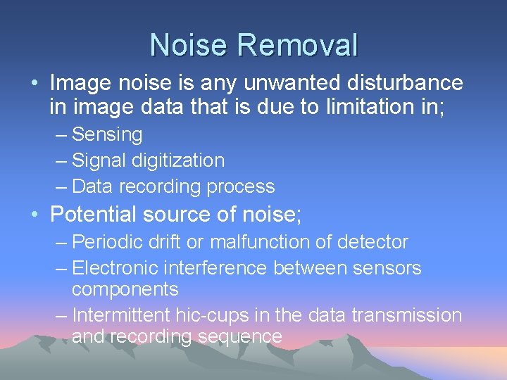 Noise Removal • Image noise is any unwanted disturbance in image data that is
