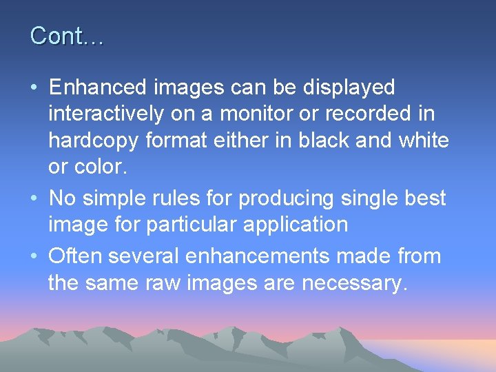 Cont… • Enhanced images can be displayed interactively on a monitor or recorded in