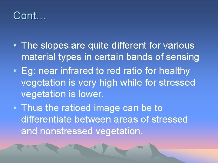 Cont… • The slopes are quite different for various material types in certain bands