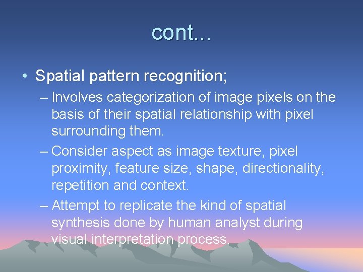 cont. . . • Spatial pattern recognition; – Involves categorization of image pixels on