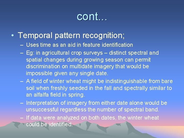 cont. . . • Temporal pattern recognition; – Uses time as an aid in