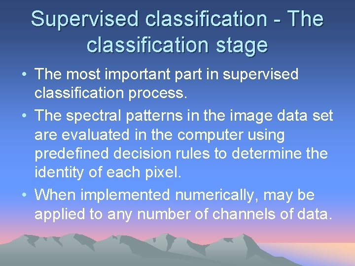 Supervised classification - The classification stage • The most important part in supervised classification