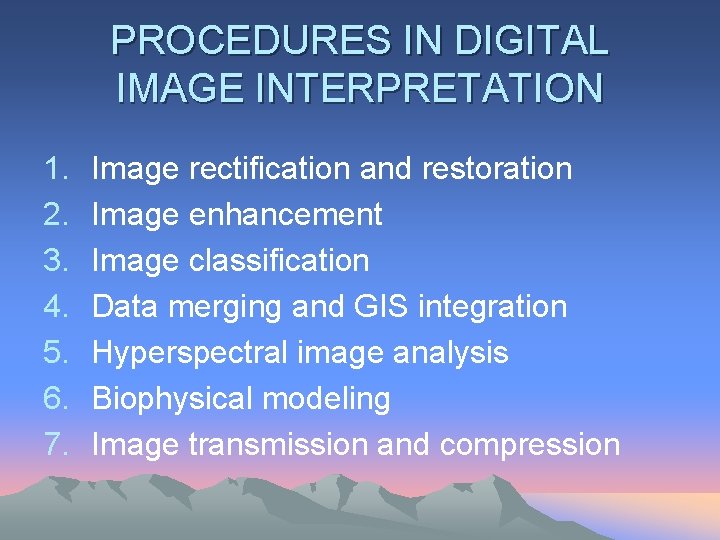 PROCEDURES IN DIGITAL IMAGE INTERPRETATION 1. 2. 3. 4. 5. 6. 7. Image rectification