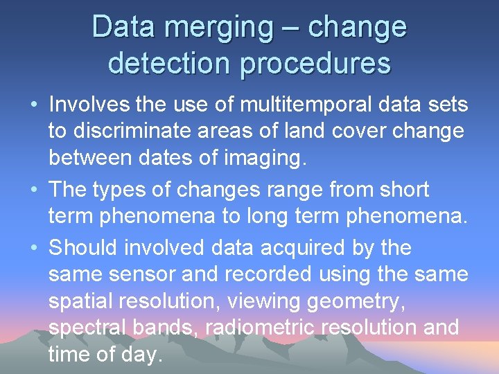 Data merging – change detection procedures • Involves the use of multitemporal data sets