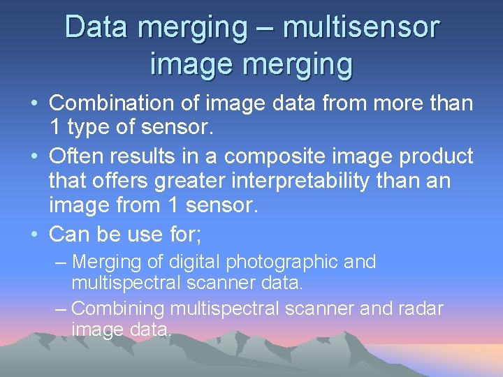 Data merging – multisensor image merging • Combination of image data from more than