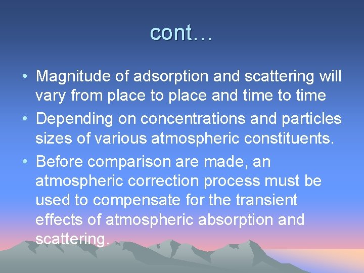 cont… • Magnitude of adsorption and scattering will vary from place to place and