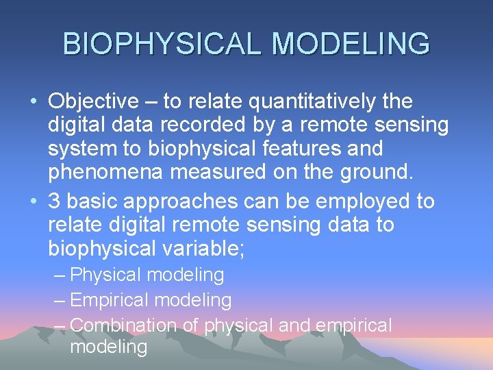 BIOPHYSICAL MODELING • Objective – to relate quantitatively the digital data recorded by a