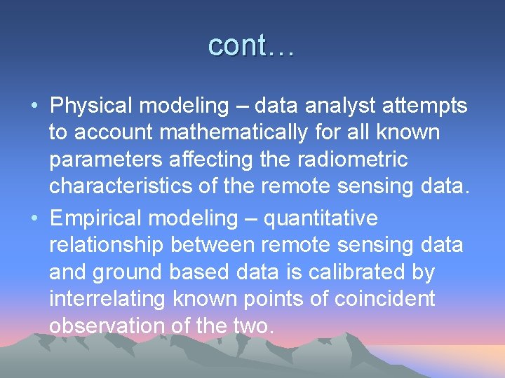 cont… • Physical modeling – data analyst attempts to account mathematically for all known