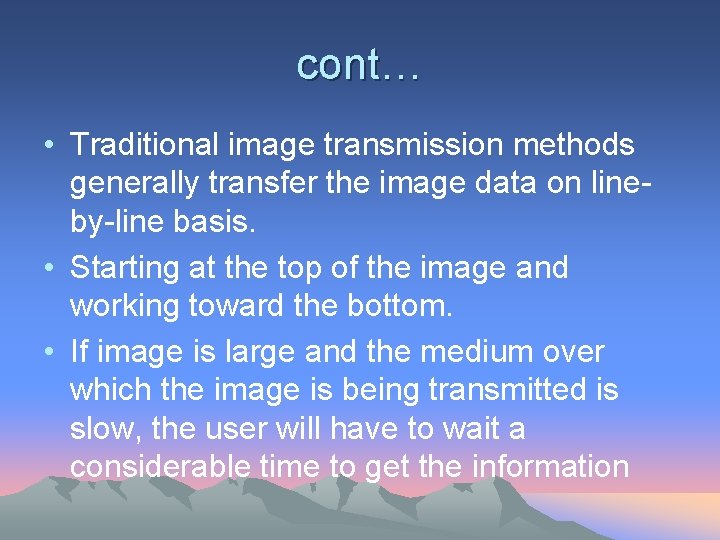 cont… • Traditional image transmission methods generally transfer the image data on lineby-line basis.