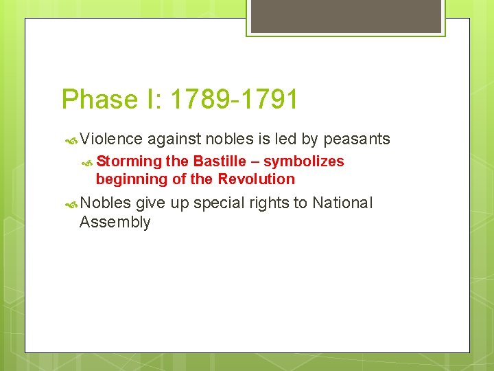 Phase I: 1789 -1791 Violence against nobles is led by peasants Storming the Bastille Phase I: 1789 -1791 Violence against nobles is led by peasants Storming the Bastille