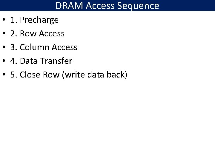 DRAM Access Sequence • • • 1. Precharge 2. Row Access 3. Column Access