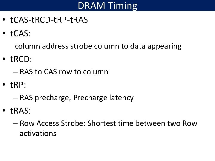 DRAM Timing • t. CAS-t. RCD-t. RP-t. RAS • t. CAS: column address strobe