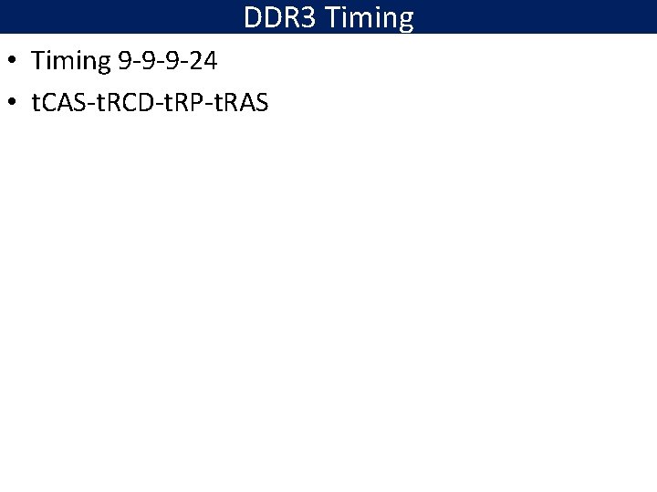 DDR 3 Timing • Timing 9 -9 -9 -24 • t. CAS-t. RCD-t. RP-t.