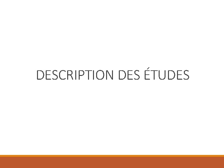 DESCRIPTION DES ÉTUDES 