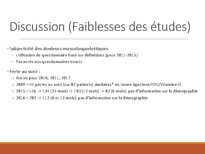 Discussion (Faiblesses des études) • Subjectivité des douleurs musculosquelettiques ◦ Utilisation de questionnaire basé