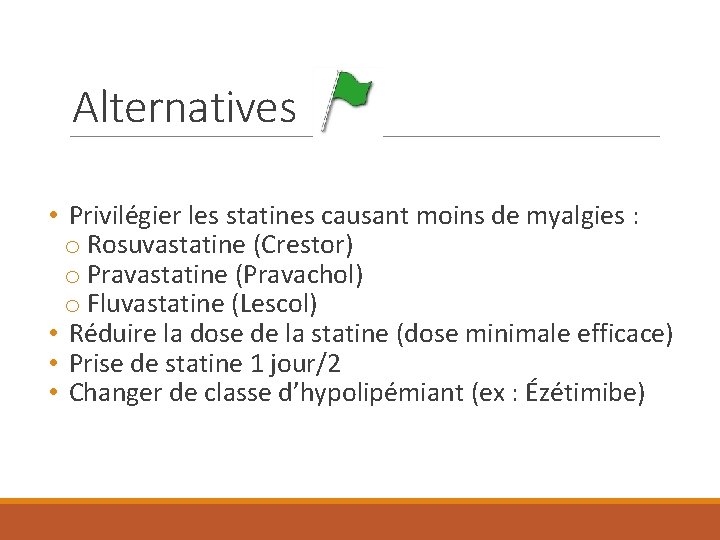 Alternatives • Privilégier les statines causant moins de myalgies : o Rosuvastatine (Crestor) o