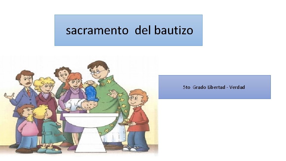 sacramento del bautizo 5 to Grado Libertad - Verdad 