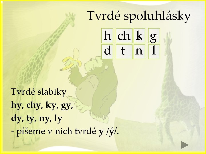 Tvrdé spoluhlásky h ch k g d t n l Tvrdé slabiky hy, chy,