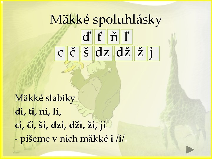 Mäkké spoluhlásky ď ť ň ľ c č š dz dž ž j Mäkké