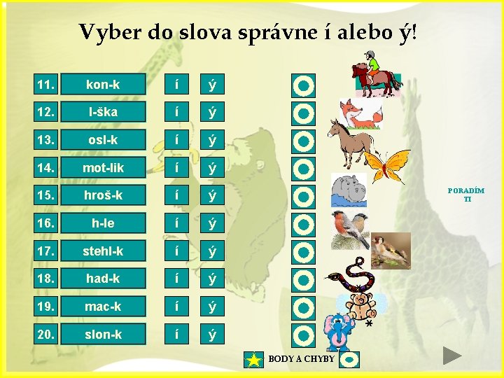 Vyber do slova správne í alebo ý! 11. kon-k koník í ý 12. l-ška