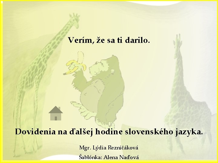 Verím, že sa ti darilo. Dovidenia na ďalšej hodine slovenského jazyka. Mgr. Lýdia Rezničáková