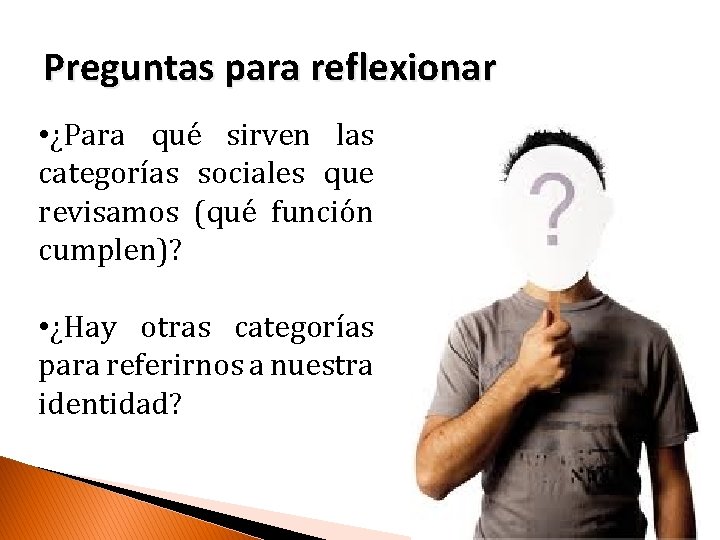 Preguntas para reflexionar • ¿Para qué sirven las categorías sociales que revisamos (qué función