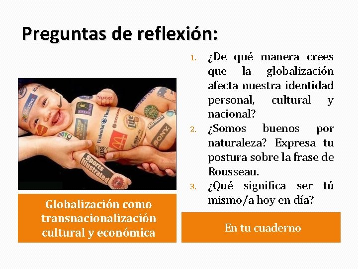Preguntas de reflexión: 1. 2. 3. Globalización como transnacionalización cultural y económica ¿De qué
