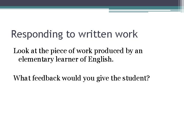 Responding to written work Look at the piece of work produced by an elementary Responding to written work Look at the piece of work produced by an elementary