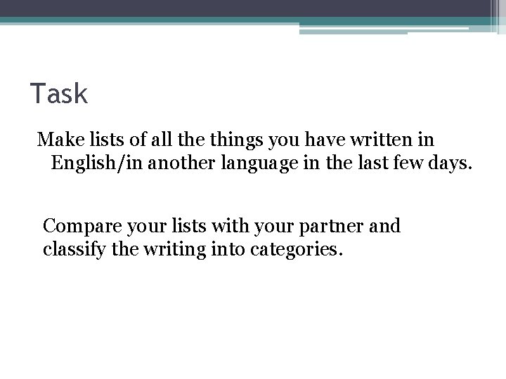 Task Make lists of all the things you have written in English/in another language Task Make lists of all the things you have written in English/in another language