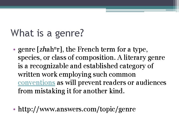 What is a genre? • genre [zhahnr], the French term for a type, species,