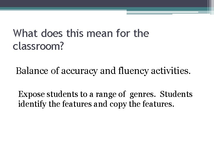 What does this mean for the classroom? Balance of accuracy and fluency activities. Expose What does this mean for the classroom? Balance of accuracy and fluency activities. Expose