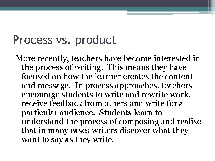 Process vs. product More recently, teachers have become interested in the process of writing. Process vs. product More recently, teachers have become interested in the process of writing.
