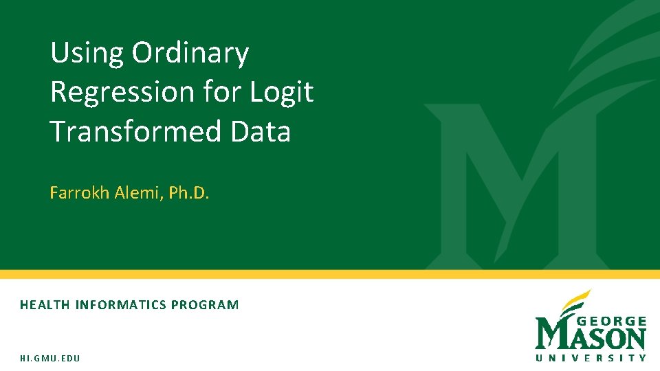 Using Ordinary Regression for Logit Transformed Data Farrokh Alemi, Ph. D. HEALTH INFORMATICS PROGRAM