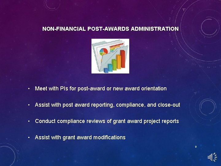 NON-FINANCIAL POST-AWARDS ADMINISTRATION • Meet with PIs for post-award or new award orientation •