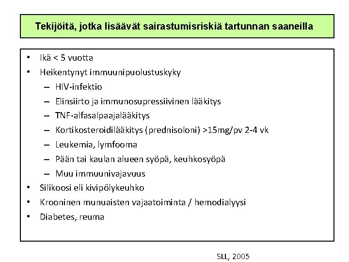 Tekijöitä, jotka lisäävät sairastumisriskiä tartunnan saaneilla • Ikä < 5 vuotta • Heikentynyt immuunipuolustuskyky