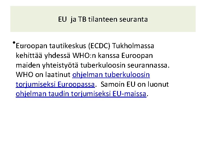 EU ja TB tilanteen seuranta • Euroopan. tautikeskus (ECDC) Tukholmassa kehittää yhdessä WHO: n