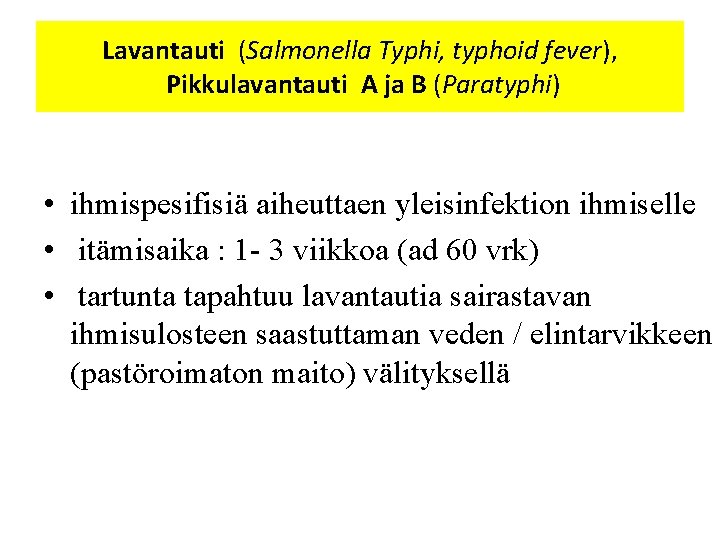 Lavantauti (Salmonella Typhi, typhoid fever), Pikkulavantauti A ja B (Paratyphi) • ihmispesifisiä aiheuttaen yleisinfektion