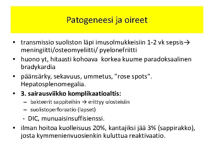 Patogeneesi ja oireet • transmissio suoliston läpi imusolmukkeisiin 1 -2 vk sepsis→ meningiitti/osteomyeliitti/ pyelonefriitti