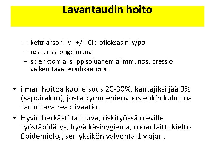 Lavantaudin hoito – keftriaksoni iv +/- Ciprofloksasin iv/po – resitenssi ongelmana – splenktomia, sirppisoluanemia,