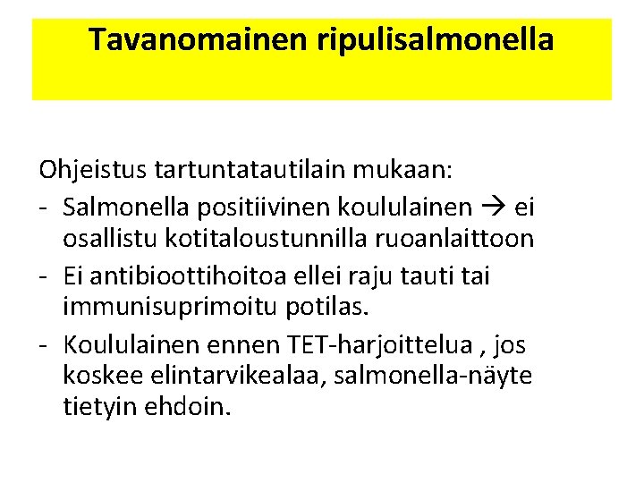 Tavanomainen ripulisalmonella Ohjeistus tartuntatautilain mukaan: - Salmonella positiivinen koululainen ei osallistu kotitaloustunnilla ruoanlaittoon -