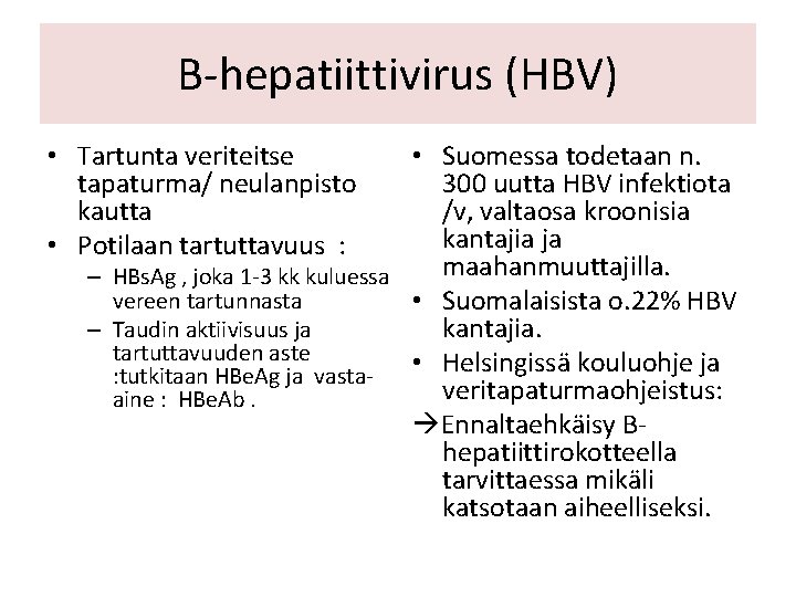 B-hepatiittivirus (HBV) • Tartunta veriteitse tapaturma/ neulanpisto kautta • Potilaan tartuttavuus : • Suomessa