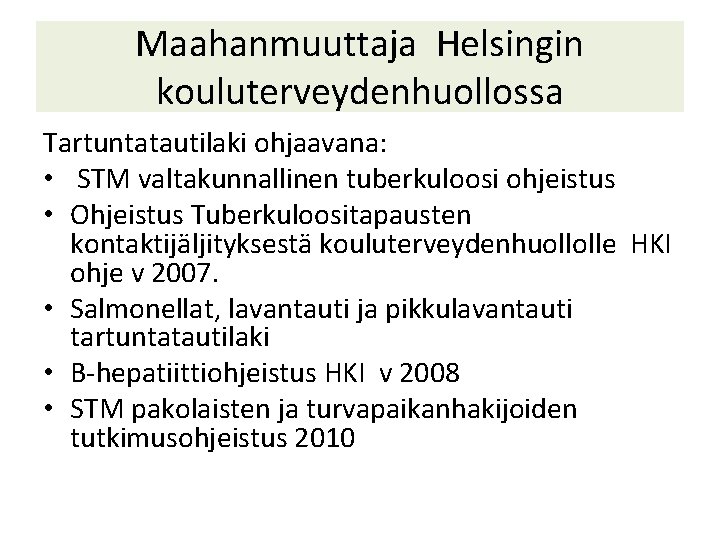 Maahanmuuttaja Helsingin kouluterveydenhuollossa Tartuntatautilaki ohjaavana: • STM valtakunnallinen tuberkuloosi ohjeistus • Ohjeistus Tuberkuloositapausten kontaktijäljityksestä