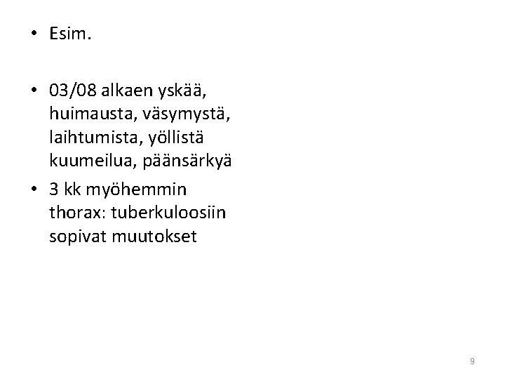  • Esim. • 03/08 alkaen yskää, huimausta, väsymystä, laihtumista, yöllistä kuumeilua, päänsärkyä •